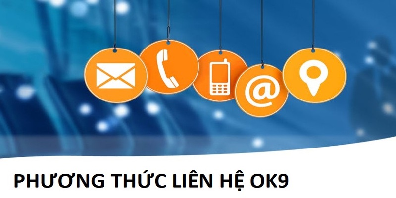 Liên hệ OK9 nhận hỗ trợ giải đáp mọi thắc mắc